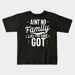 Aint No Family Like the One I Got Kids T-Shirt